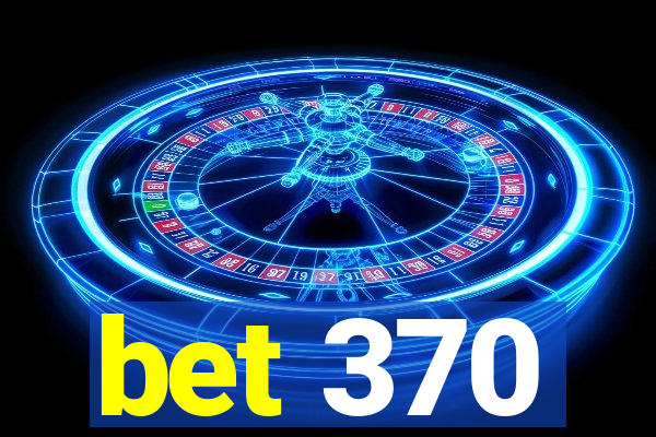 bet 370